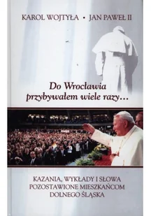 Do Wrocławia przybywałem wiele razy... - Jan Paweł II - Religia i religioznawstwo - miniaturka - grafika 2