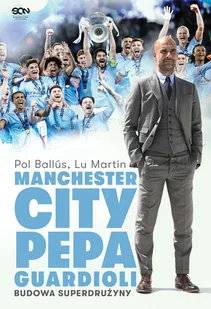 Manchester City Pepa Guardioli. Budowa superdrużyny - Poradniki hobbystyczne - miniaturka - grafika 1