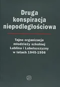 Historia świata - Druga konspiracja niepodległościowa. Tajne organizacje młodzieży szkolnej Lublina i Lubelszczyzny w latach 1945-1956 - miniaturka - grafika 1