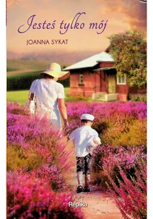 Replika Joanna Sykat Jesteś tylko mój - Literatura przygodowa - miniaturka - grafika 2