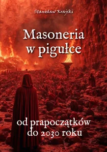 Masoneria w pigułce. Od prapoczątków do 2030 roku - Stanisław Krajski - Polityka i politologia - miniaturka - grafika 1