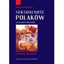 Wydawnictwo Uniwersytetu Jagiellońskiego Zbigniew Izdebski Seksualność Polaków na początku XXI wieku. Studium badawcze - Miłość, seks, związki - miniaturka - grafika 1