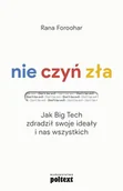 Ekonomia - Nie czyń zła Jak Big Tech zdradził swoje ideały i nas wszystkich Foroohar Rana - miniaturka - grafika 1
