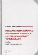 Prawo - Wydawnictwo Naukowe Scholar Przesłanki dopuszczalności wykonywania jurysdykcji przez Międzynarodowy Trybunał Karny. Studium międzynarodowoprawne - Karolina Wierczyńska - miniaturka - grafika 1