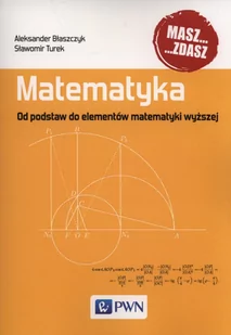 Matematyka. Od podstaw do elementów matematyki wyższej - Błaszczyk Aleksander, Sławomir Turek - Podręczniki dla szkół wyższych - miniaturka - grafika 1