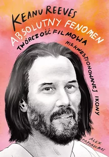 Keanu Reeves. Absolutny fenomen - Biografie i autobiografie - miniaturka - grafika 2