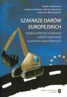 Ekonomia - Szafarze darów europejskich. Kapitał społeczny a realizacja polityki regionalnej w polskich województwach - Paweł Swianiewicz, Marta Lackowska, Adam M - miniaturka - grafika 1