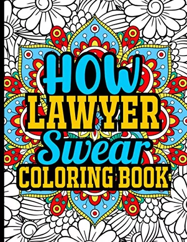 How Lawyer Swear Coloring Book: Stress Relieving Lawyer Coloring Book in Mandala Style with Funny Lawyer Quotes, Lawyer Gifts for Women