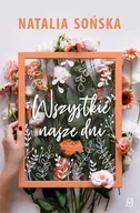 E-booki - literatura polska - Wszystkie nasze dni Natalia Sońska MOBI) - miniaturka - grafika 1