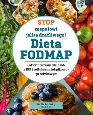 Stop zespołowi jelita grubego! Dieta FODMAP. Łatwy program dla osób z IBS i refluksem żołądkowo-przełykowym