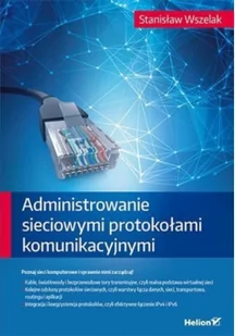 Administrowanie sieciowymi protokołami komunikacyjnymi - Stanisław Wszelak - Podstawy obsługi komputera - miniaturka - grafika 2