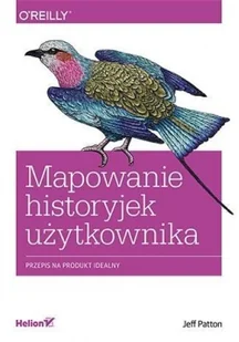 Helion Mapowanie historyjek użytkownika Przepis na produkt idealny - Patton Jeff - Książki o programowaniu - miniaturka - grafika 3