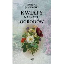 Kwiaty naszych ogrodów wyd 2/2020) Jankowski Edmund - Dom i ogród - miniaturka - grafika 1
