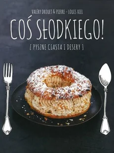 Coś słodkiego! Pyszne ciasta i desery - Ciasta, desery, wypieki - miniaturka - grafika 1