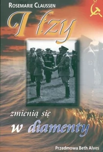 Łzy zmieniają się w diamenty - Claussen Rosemarie - Pamiętniki, dzienniki, listy - miniaturka - grafika 2