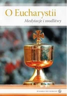 Religia i religioznawstwo - O Eucharystii Medytacje i modlitwy - miniaturka - grafika 1