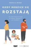 Poradniki dla rodziców - Kiedy rodzice się rozstają. Jak wspierać dziecko w czasie separacji lub rozwodu - Natalia Minge - miniaturka - grafika 1