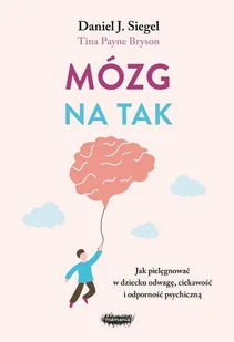 Mózg na tak. Jak pielęgnować w dziecku odwagę, ciekawość i odporność psychiczną - Poradniki dla rodziców - miniaturka - grafika 1