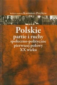 Polskie partie i ruchy społeczno-polityczne pierwszej połowy XX wieku - Aspra - Podręczniki dla szkół wyższych - miniaturka - grafika 1