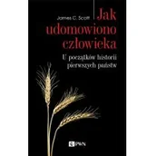 Historia świata - Jak Udomowiono Człowieka U Początków Historii Pierwszych Państw James C Scott - miniaturka - grafika 1
