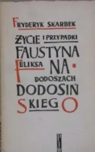 Życie i przypadki Faustyna Feliksa na Dodoszach Dodosińskiego - Biografie i autobiografie - miniaturka - grafika 1