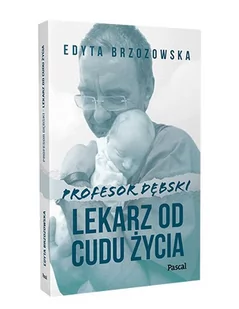 Profesor Dębski. Lekarz od cudu życia - Wywiady, wspomnienia - miniaturka - grafika 1