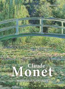 Claude Monet. Mistrz ulotnych chwil - Książki o kulturze i sztuce Claude Monet. Mistrz ulotnych chwil - Książki o kulturze i sztuce - miniaturka - grafika 1