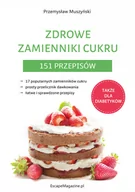 Zdrowie - poradniki - EscapeMagazine.pl Zdrowe zamienniki cukru. 151 przepisów MUSZYŃSKI PRZEMYSŁAW - miniaturka - grafika 1
