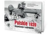 Historia świata - Wojsko Polskie 1939. Organizacja i uzbrojenie w.2 - Krzysztof Haładaj, Paweł M. Rozdżestwieński, Andrzej Konstankiewicz - książka - miniaturka - grafika 1