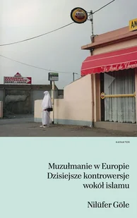 Karakter Muzułmanie w Europie - Dzisiejsze kontrowersje wokół islamu - NILUFER GOLE - Felietony i reportaże - miniaturka - grafika 2