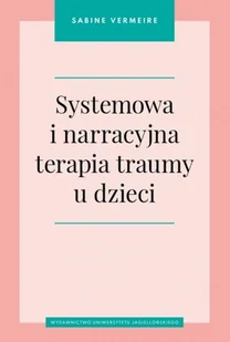 Systemowa i narracyjna terapia traumy u dzieci - Sabine Vermeire - książka - Psychologia - miniaturka - grafika 1