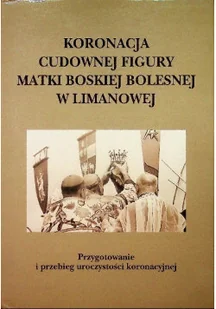 Koronacja Cudownej Figury Matki Boskiej w Limanowej - Religia i religioznawstwo - miniaturka - grafika 1