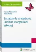 Prawo - Wolters Kluwer Zarządzanie strategiczne i zmiana w organizacji szkolnej Gawroński Krzysztof,  Otręba Rafał - miniaturka - grafika 1