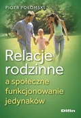 Podręczniki dla szkół wyższych - Relacje rodzinne a społeczne funkcjonowanie jedynaków - Piotr Połomski - książka - miniaturka - grafika 1
