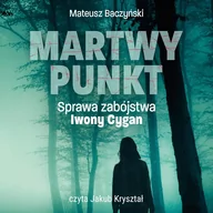 Audiobooki - literatura faktu - Martwy punkt. Sprawa zabójstwa Iwony Cygan - miniaturka - grafika 1