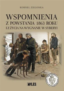 Wspomnienia z Powstania 1863 roku i z życia na Kornel Zielonka - Historia świata - miniaturka - grafika 2
