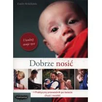 Dobrze nosić. Praktyczny przewodnik po świecie chust i nosideł - Poradniki dla rodziców - miniaturka - grafika 1