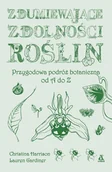Felietony i reportaże - Zdumiewające zdolności roślin. Przygodowa podróż botaniczna od A do Z - Christina Harrison, Lauren Gardiner - książka - miniaturka - grafika 1
