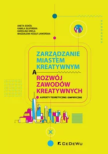 Zarządzanie miastem kreatywnym a rozwój zawodów kreatywnych Sokół Aneta Słupińska Kamila Drela Karolina Kogut-Jaworska Magdalena - Ekonomia - miniaturka - grafika 1