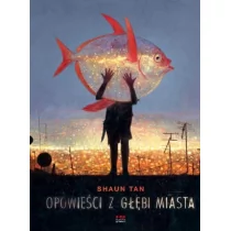 Opowieści z głębi miasta Shaun Tan - Opowiadania - miniaturka - grafika 1