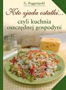 Kto zjada ostatki... Czyli kuchnia oszczędnej gospodyni - Książki kucharskie - miniaturka - grafika 1