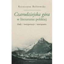 Bałżewska Katarzyna Czarodziejska góra w literaturze polskiej - mamy na stanie, wyślemy natychmiast