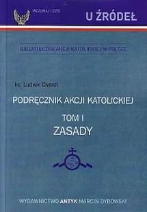 Podręcznik Akcji Katolickiej. Tom I. ZASADY - Religia i religioznawstwo - miniaturka - grafika 1