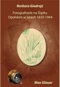 Książki o kulturze i sztuce - Fotografowie na Śląsku Opolskim w latach 1839-1944 - miniaturka - grafika 1