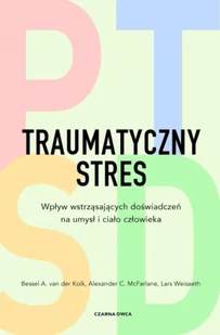 Traumatyczny stres. Wpływ wstrząsających doświadczeń na umysł i ciało człowieka - van Bessel A. der Kolk, Alexander C. McFarlane, Lars Weisaeth - Psychologia - miniaturka - grafika 1