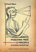 Podręczniki dla szkół wyższych - UMCS Wydawnictwo Uniwersytetu Marii Curie-Skłodows Paweł Sikora Pojęciowa treść percepcji w filozofii - miniaturka - grafika 1