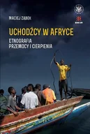 Książki o kulturze i sztuce - Uchodźcy w Afryce Etnografia przemocy i cierpienia Maciej Ząbek - miniaturka - grafika 1