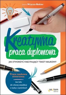 Kreatywna praca dyplomowa. Jak stworzyć fascynujący tekst naukowy - E-booki - poradniki - miniaturka - grafika 1