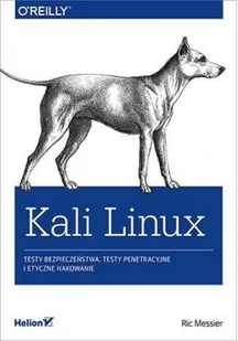 Ric Messier Kali Linux Testy bezpieczeństwa testy penetracyjne i etyczne hakowanie - Systemy operacyjne i oprogramowanie - miniaturka - grafika 2