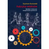 Poradniki hobbystyczne - Fabryka mistrzów Mentalne i motoryczne przygotowanie sportowców Kurowski Szymon - miniaturka - grafika 1